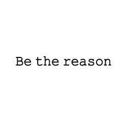 Be The Reason