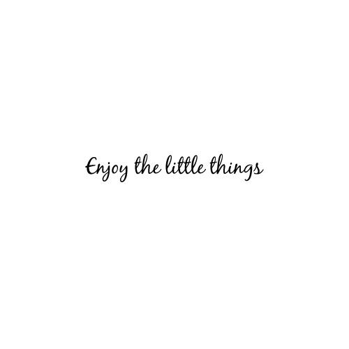 Enjoy The Little Things